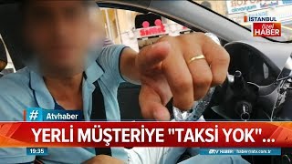 Yerli müşteriye taksi yok - Atv Haber 16 Ağustos 2019