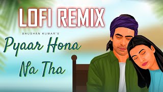 Pyaar Hona Na Tha (Slowed & Reverb) - Jubin Nautiyal, Payal Dev | Lofi Swag