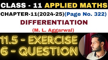 6 Que Exercise 11.5 l Chapter 11 l DIFFERENTIATION l Class 11th Applied Maths l M L Aggarwal 2024-25
