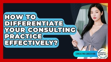 How To Differentiate Your Consulting Practice Effectively? - Consulting Career Hub