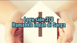 Lagu Sion 378 RUMAH KU INDAH DI SURGA