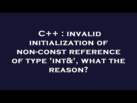 C++ : invalid initialization of non-const reference of type 'int&', what the reason?