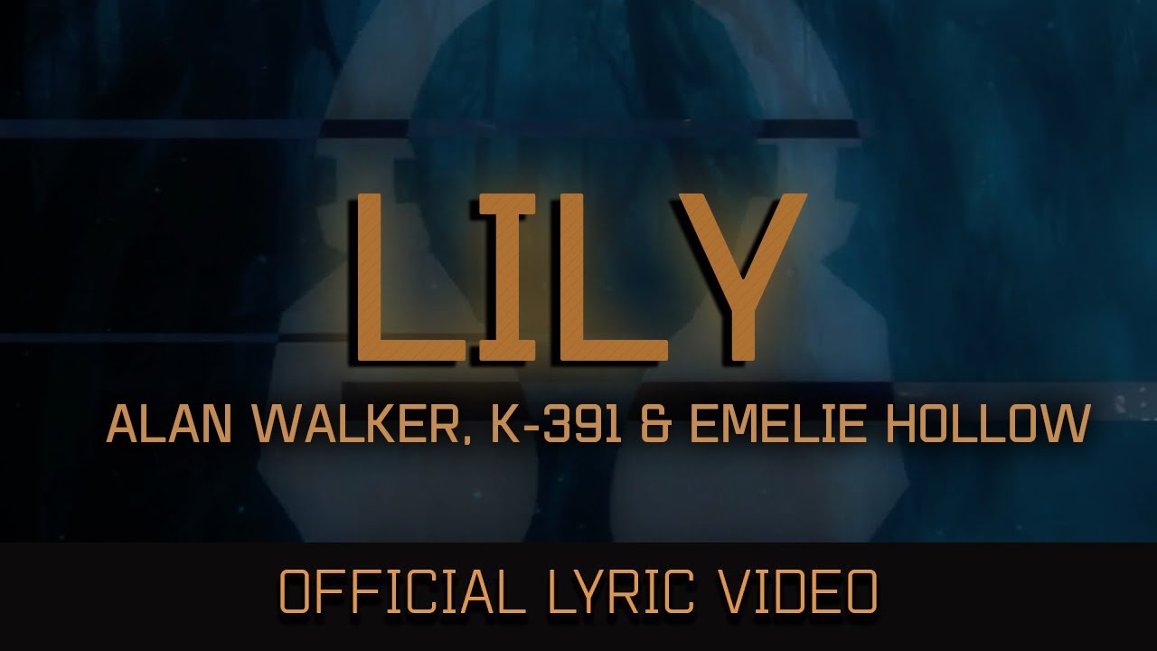 Alan Walker   Lily ft K 391  Emelie Hollow Official Lyric Video