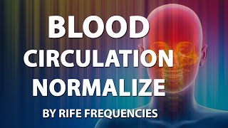 Blood Circulation Normalize - RIFE Frequencies Treatment - Online Sound Therapy - Energy Healing