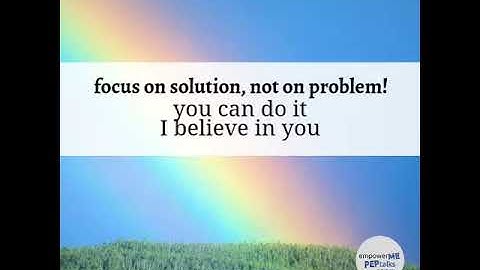 empowerME PEPTalk Focus on solution, not on problem!