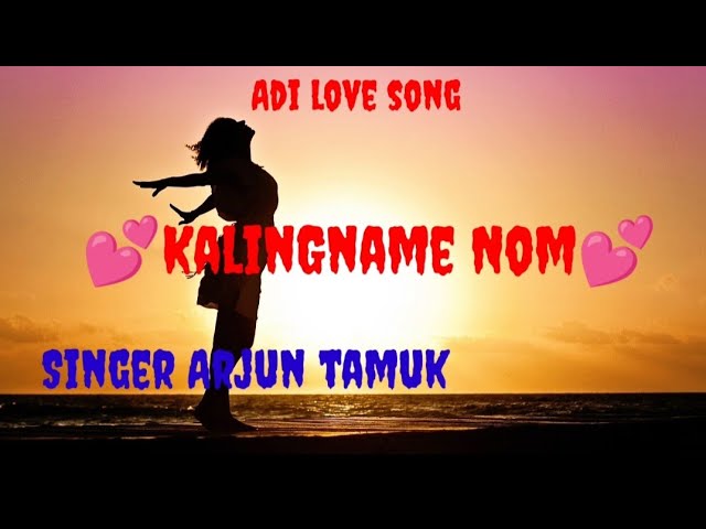 KALINGNAME  NOME /ADI MODERN SONG /SINGER ARJUN TAMUK class=