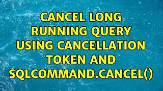Cancel Long Running Query using Cancellation Token AND SqlCommand.Cancel() (2 Solutions!!)