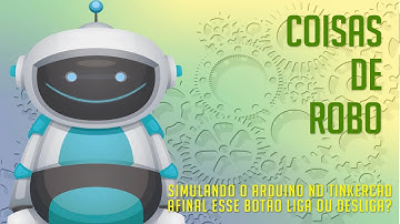 Afinal esse botão liga ou desliga? - Simulando o arduino no Tinkercad