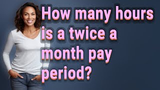 How many hours is a twice a month pay period?