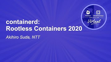 containerd: Rootless Containers 2020 - Akihiro Suda, NTT