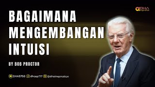 Bagaimana Mengembangan Intuisi - How To Develop Your Intuition - Bob Proctor - Sub Indonesia