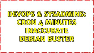 DevOps & SysAdmins: Cron 4 Minutes inaccurate Debian Buster
