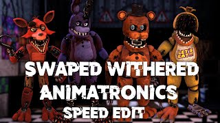 Speed Edit | FNaF | Swapped Withered Animatronics