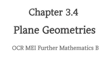 Chapter 3.4 | Plane Geometries | OCR MEI Further Mathematics B
