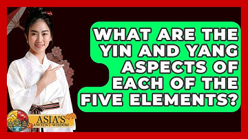 What Are The Yin And Yang Aspects Of Each Of The Five Elements? - Asia