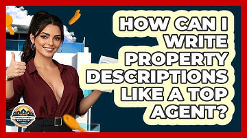 How Can I Write Property Descriptions Like A Top Agent? - Home Investing Experts