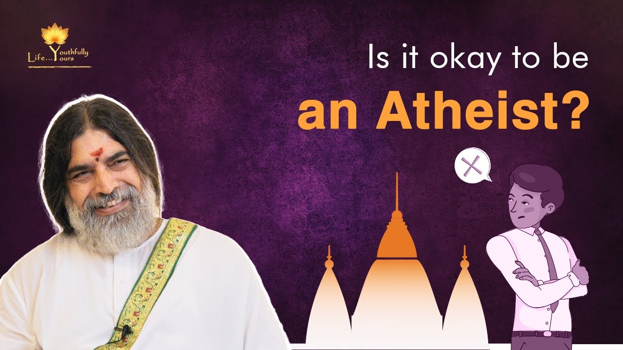 Is It Ok To Be An Atheist Life Youthfully Yours Rishi Nityapragya Is it ok to be an atheist life youthfully yours rishi nityapragya