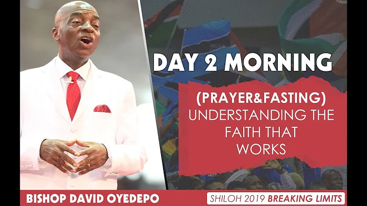 (PRAYER&FASTING) Understanding The FAITH That WORKS Pt2 - Bishop David Oyedepo 2019 Shiloh2019 Day2