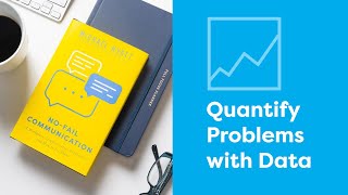 Quantify Problems with Data | #NoFailCommunication