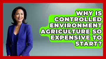 Why Is Controlled Environment Agriculture So Expensive To Start? - Farm Wealth Network