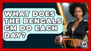 What Does the Bengals GM Do Each Day? | Gridiron Data Digest News