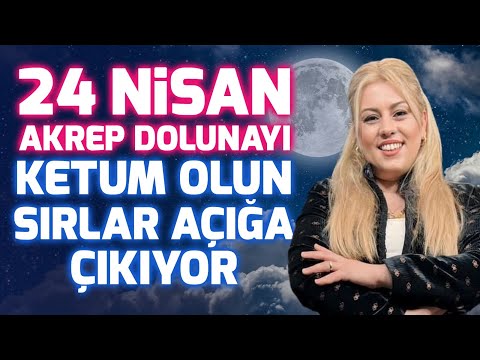 24 Nisan Akrep Dolunayı! Ketum Olun Sırlar  Ortaya Çıkıyor! İfşalara Hazır Olun| Astrolog Ayça Aydın