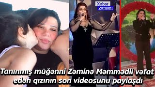 Tanınmış müğənni Zəminə Məmmədli vəfat edən qızının son videosunu paylaşdı