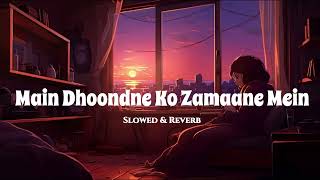 Mai Dhundna Ko Zamana Ma [Slowed & Reverb] Arijit Singh | lofi trigy