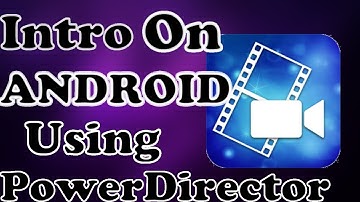 How To Make An Intro On Android Using PowerDirector 2016!