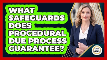 What Safeguards Does Procedural Due Process Guarantee?