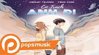 Cứ Trách Anh Đi | Tăng Phúc ft Hamlet Trương