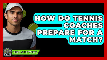 How Do Tennis Coaches Prepare For A Match? - The Racket Xpert