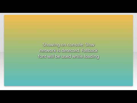 Showing on console: Slow network is detected. Fallback font will be used while loading