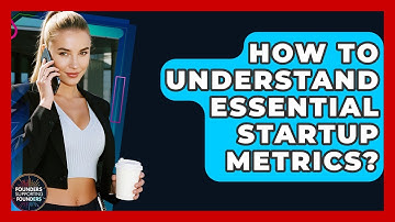 How To Understand Essential Startup Metrics? - Founders Supporting Founders