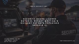 Security Guard License Ontario Report Writing & Incident Reports Explained Module 4