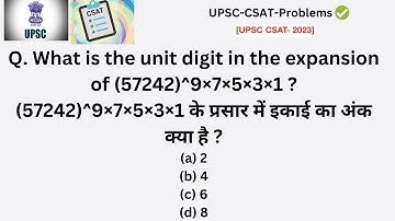 What is the unit digit in the expansion of (57242)^9×7×5×3×1? | UPSC CSAT- 2023