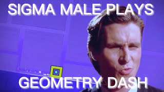 Sigma plays geometry dash