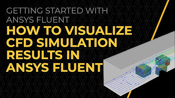 How to Visualize CFD Simulation Results in Ansys Fluent — Lesson 2