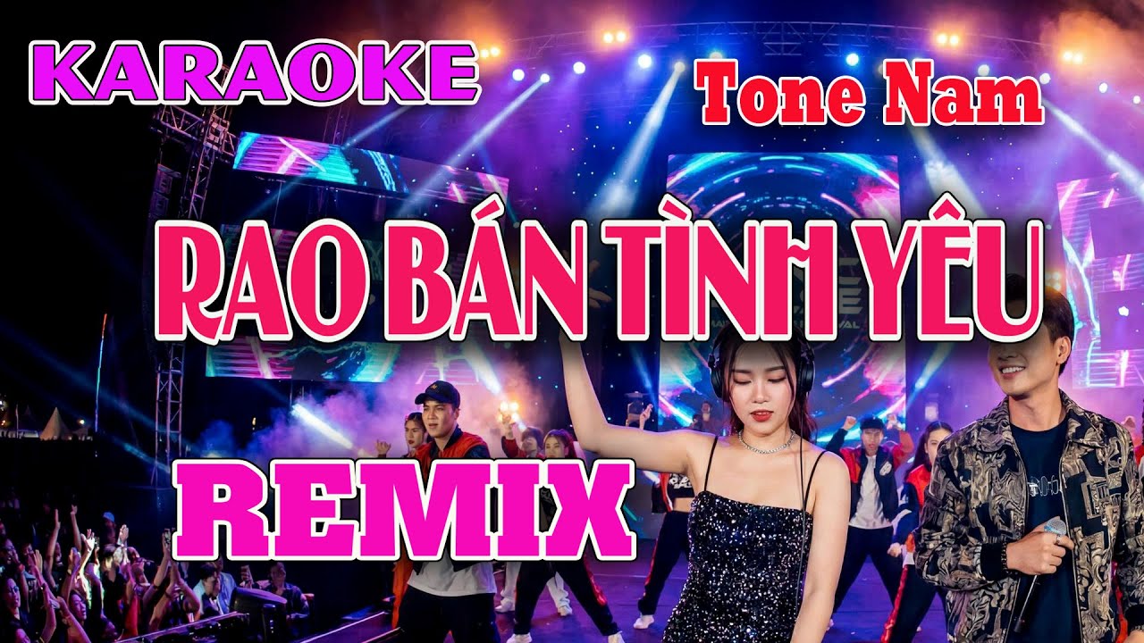 KARAOKE Rao Bán Tình Yêu Remix || Bản REMIX sôi động Tông Nam