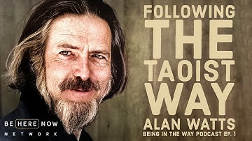 Alan Watts: Following the Taoist Way – Being in the Way Podcast Ep. 1 – Hosted by Mark Watts