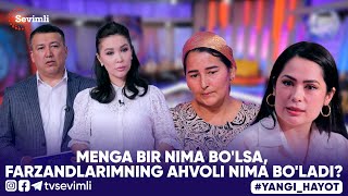 YANGI HAYOT - MENGA BIR NIMA BO'LSA, FARZANDLARIMNING AHVOLI NIMA BO'LADI?