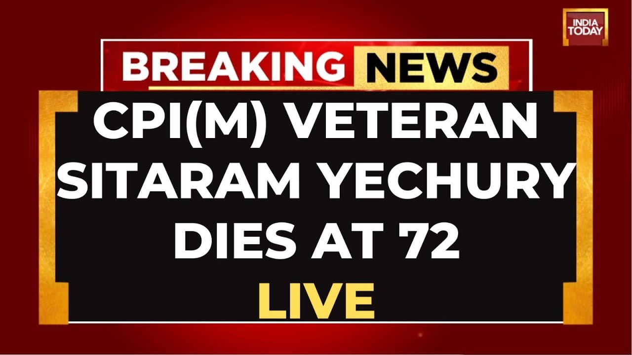 LIVE: Sitaram Yechury No more | Sitaram Yechury Dies After Prolonged Illness | India Today LIVE