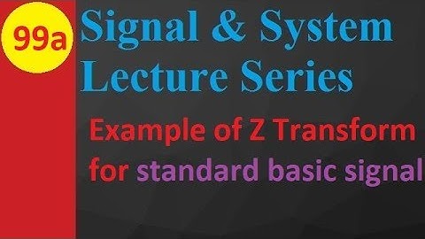 1. Z Transform Examples: Standard Basic Signal in Signals and Systems