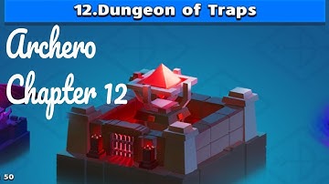 Archero - Chapter 12 Hack Guide : Dungeon of Traps - Over Stage