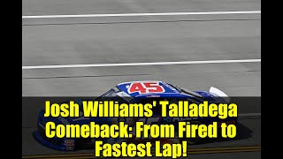 Josh Williams' Talladega Comeback: From Fired to Fastest Lap!