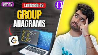 Day 43: LeetCode 49 Group Anagrams | Brute Force to Optimal (Hash Map) | Top Interview 150