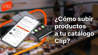 Tutorial - ¿Cómo subir hasta 1000 productos en tu Catálogo Clip?