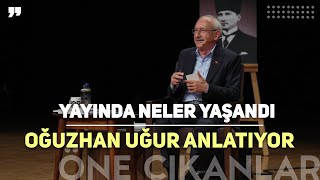 KILIÇDAROĞL YAYININDA NELER YAŞANDI? OĞUZHAN UĞUR ANLATIYOR..