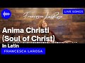 Anima christi in latin  francesca larosa live