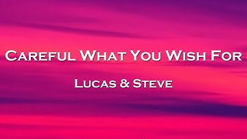 Lucas & Steve - Careful What You Wish For (Lyrics) feat. Alida